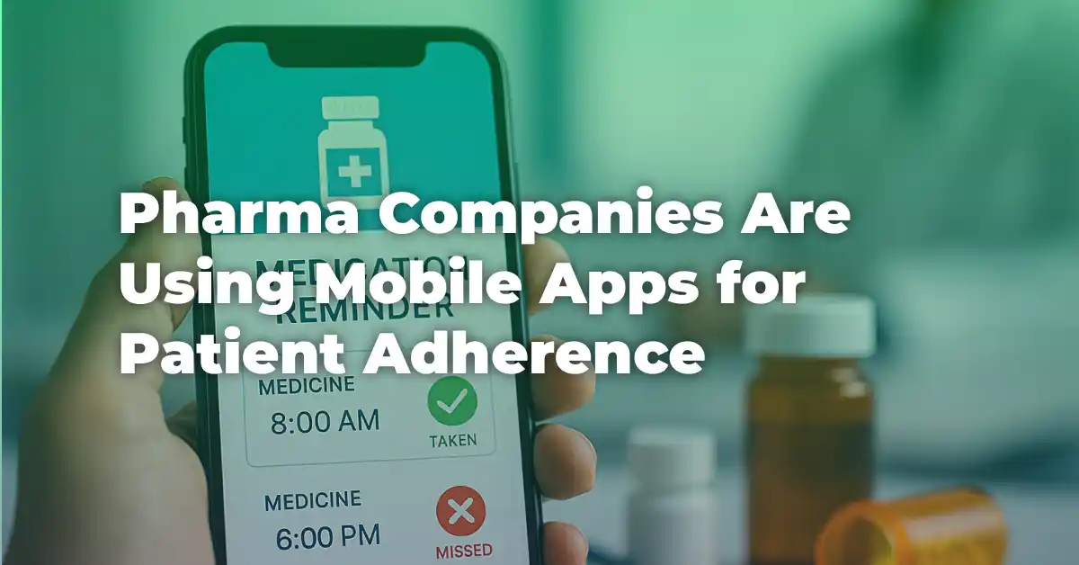 How Pharma Companies Are Using Mobile Apps for Patient Adherence